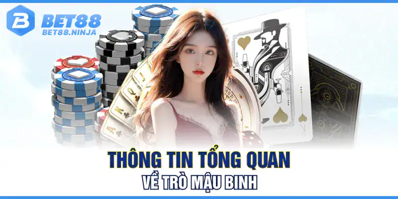 Thông tin tổng quan về trò Mậu Binh Thông tin tổng quan về trò Mậu Binh