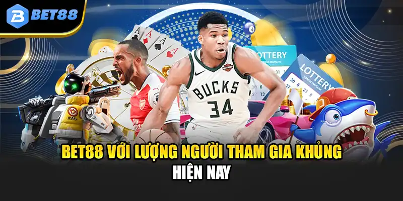 Bet88 với lượng người tham gia khủng hiện nay