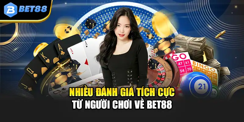 Nhiều đánh giá tích cực từ người chơi về Bet88